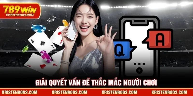 Giải quyết vấn đề thắc mắc người chơi 789WIN