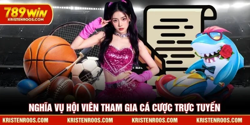 Nghĩa vụ hội viên tham gia cá cược trực tuyến 789WIN