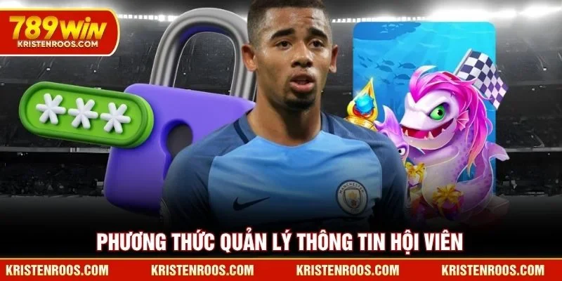 Phương thức quản lý thông tin hội viên 789WIN