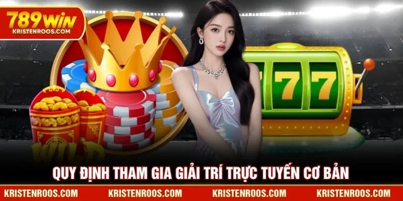 Quy định tham gia siêu nhà vua 789WIN cơ bản